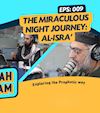 Episode 9: The Miraculous Night Journey and Ascension (Part One)