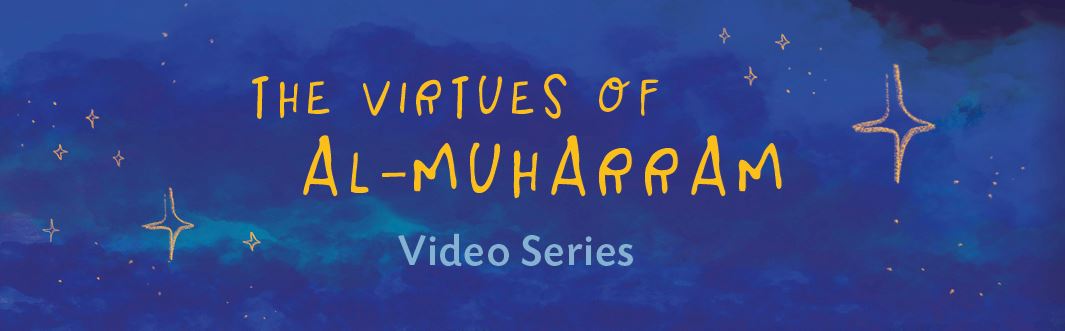 Video Series: Muharram, The Sacred Month of Allah