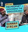Episode 7: The Prophet (saw) Describing the Indescribable