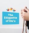 The Etiquette and Sunnah of Making Du'a