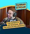 Episode 11: The Benefits of Sha'ban, the Neglected Month